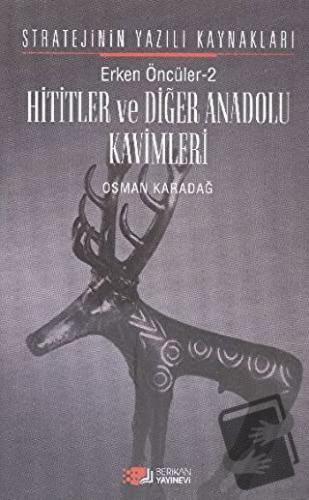 Erken Öncüler 2: Hititler ve Diğer Anadolu Kavimleri - Osman Karadağ -