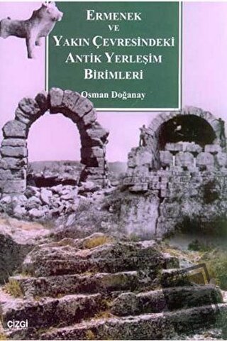 Ermenek ve Yakın Çevresindeki Antik Yerleşim Birimleri - Osman Doğanay