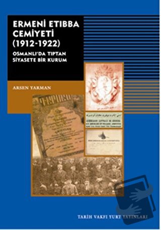 Ermeni Etıbba Cemiyeti (1912 - 1922) - Arsen Yarman - Tarih Vakfı Yurt