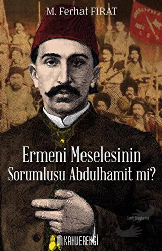 Ermeni Meselesinin Sorumlusu Abdulhamit mi? - M. Ferhat Fırat - Kahver