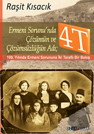 Ermeni Sorunu’nda Çözümün ve Çözümsüzlüğün Adı : 4T - Raşit Kısacık - 