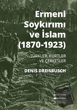 Ermeni Soykırımı ve İslam (1870-1923) - Denis Dreisbusch - Dönüşüm Yay