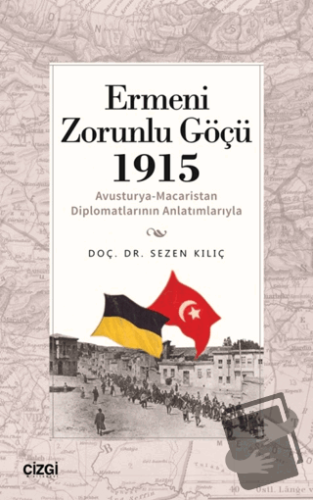 Ermeni Zorunlu Göçü 1915 (Avusturya-Macaristan Diplomatlarının Anlatım