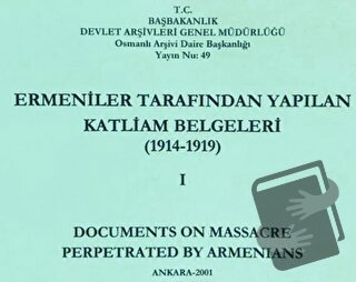 Ermeniler Tarafından Yapılan Katliam Belgeleri ( 1914 - 1919 ) Cilt 1 