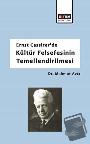 Ernst Cassirer'de Kültür Felsefesinin Temellendirilmesi - Mahmut Avcı 