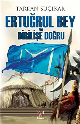 Ertuğrul Bey ve Dirilişe Doğru - Tarkan Suçıkar - Panama Yayıncılık - 