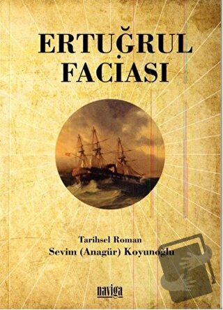 Ertuğrul Faciası, Sevim Koyunoğlu, Naviga Yayınları, Fiyatı, Yorumları