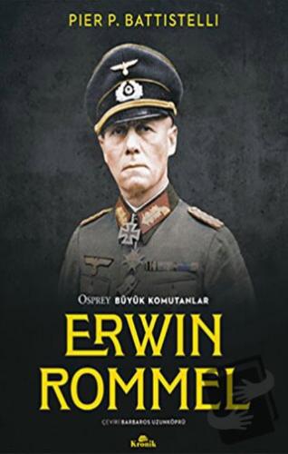 Erwin Rommel - Osprey Büyük Komutanlar - Pier P. Battistelli - Kronik 