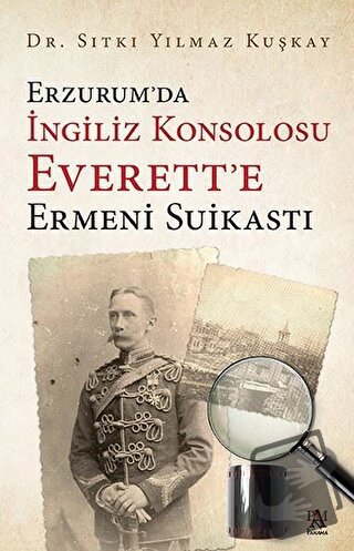 Erzurum’da İngiliz Konsolosu Everett’e Ermeni Suikastı - Sıtkı Yılmaz 