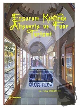 Erzurum Kentinde Alışveriş ve Fuar Turizmi - Tolga Korkusuz - Fenomen 