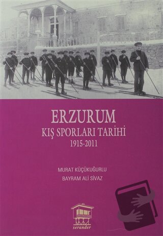 Erzurum Kış Sporları Tarihi - Bayram Ali Sivaz - Serander Yayınları - 