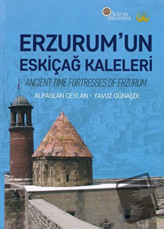 Erzurum’un Eskiçağ Kaleleri (Ciltli) - Alpaslan Ceylan - Atatürk Ünive