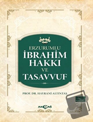 Erzurumlu İbrahim Hakkı ve Tasavvuf - Hayrani Altıntaş - Akçağ Yayınla