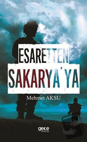 Esaretten Sakarya'ya - Mehmet Aksu - Gece Kitaplığı - Fiyatı - Yorumla