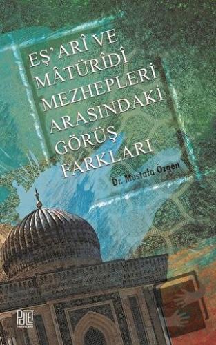 Eş'ari ve Matüridi Mezhepleri Arasındaki Görüş Farkları - Mustafa Özge