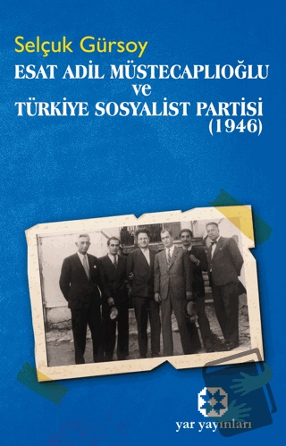 Esat Adil Müstecaplıoğlu ve Türkiye Sosyalist Partisi (1946) - Selçuk 