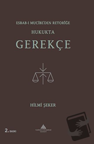 Esbab-ı Mucibe’den Retoriğe Hukukta Gerekçe - Hilmi Şeker - Yeditepe Ü