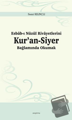 Esbab-ı Nüzul Rivayetlerini Kur’an-Siyer Bağlamında Okumak - Sami Kılı