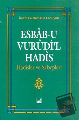 Esbab-u Vurudi'l Hadis - Hadisler ve Sebepleri - İmam Celalu'd-Din Es-