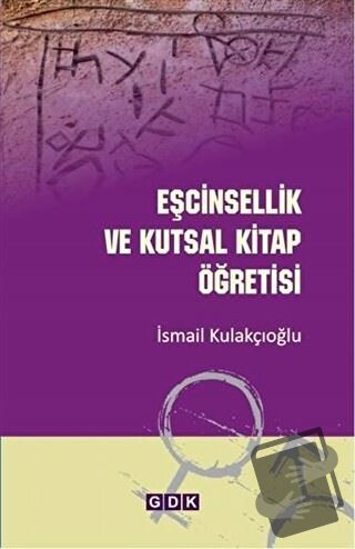 Eşcinsellik ve Kutsal Kitap Öğretisi - İsmail Kulakçıoğlu - YAY - Yeni