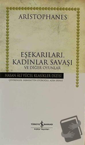 Eşekarıları, Kadınlar Savaşı ve Diğer Oyunlar (Ciltli) - Aristophanes 