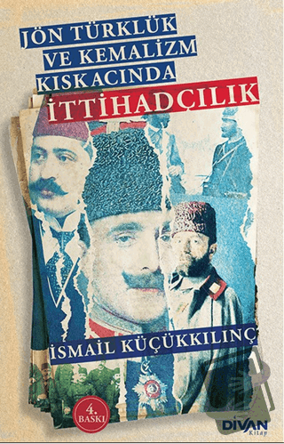 Eser Adı Jön Türklük ve Kemalizm Kıskacında İttihadçılık - İsmail Küçü