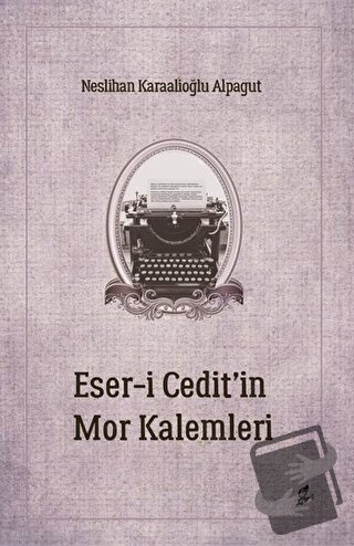 Eser-i Cedit’in Mor Kalemleri - Neslihan Karaalioğlu Alpagut - Okur Ki