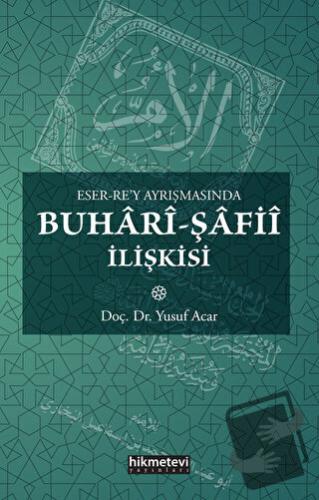 Eser Rey Ayrışmasında Buhari Şafii İlişkisi - Yusuf Acar - Hikmetevi Y