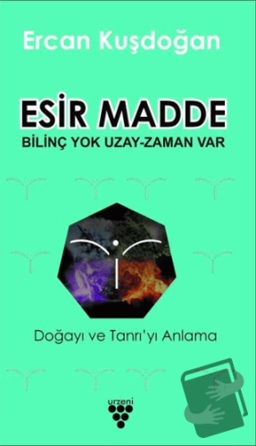 Esir Madde - Bilinç Yok Uzay Zaman Var - Ercan Kuşdoğan - Urzeni Yayın