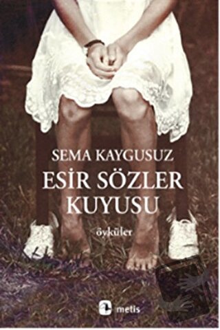 Esir Sözler Kuyusu - Sema Kaygusuz - Metis Yayınları - Fiyatı - Yoruml