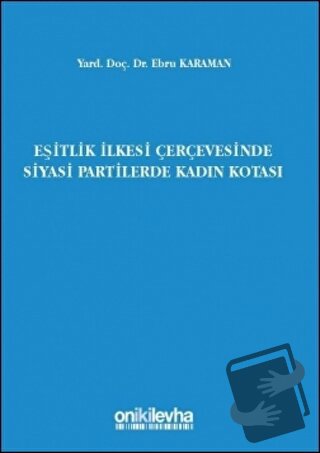 Eşitlik İlkesi Çerçevesinde Siyasi Partilerde Kadın Kotası - Ebru Kara