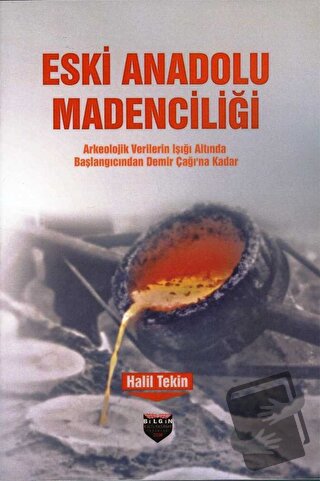 Eski Anadolu Madenciliği - Halil Tekin - Bilgin Kültür Sanat Yayınları