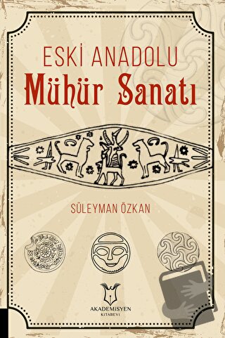 Eski Anadolu Mühür Sanatı - Süleyman Özkan - Akademisyen Kitabevi - Fi