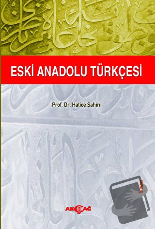 Eski Anadolu Türkçesi - Hatice Şahin - Akçağ Yayınları - Fiyatı - Yoru