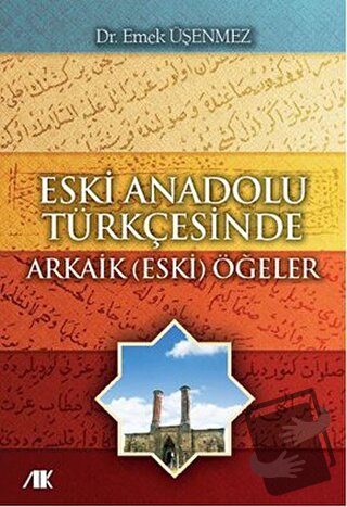 Eski Anadolu Türkçesinde Arkaik (Eski) Öğeler - Emek Üşenmez - Akademi