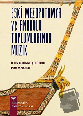 Eski Anadolu ve Mezopotamya Toplumlarında Müzik - H. Hande Duymuş Flor