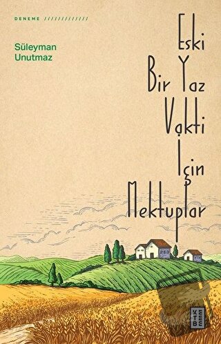 Eski Bir Yaz Vakti İçin Mektuplar - Süleyman Unutmaz - Ketebe Yayınlar