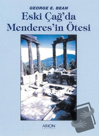 Eski Çağ'da Menderes'in Ötesi - George E. Bean - Arion Yayınevi - Fiya