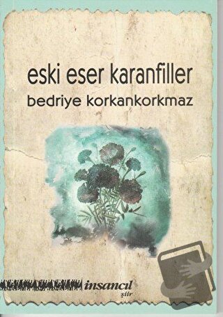 Eski Eser Karanfiller - Bedriye Korkankorkmaz - İnsancıl Yayınları - F