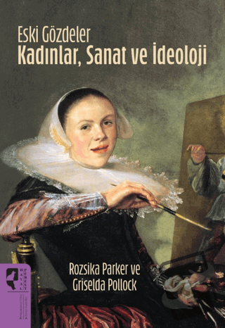 Eski Gözdeler Kadınlar, Sanat ve İdeoloji - Rozsika Parker - HayalPere