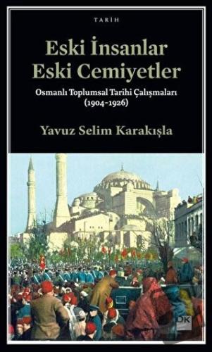 Eski İnsanlar Eski Cemiyetler - Yavuz Selim Karakışla - Doğan Kitap - 