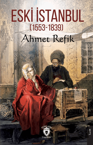 Eski İstanbul (1553 - 1839) - Ahmet Refik - Dorlion Yayınları - Fiyatı