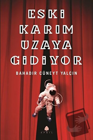 Eski Karım Uzaya Gidiyor - Bahadır Cüneyt Yalçın - April Yayıncılık - 