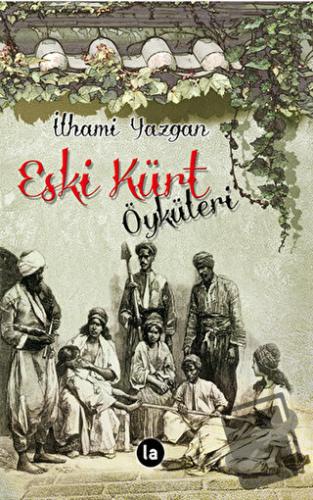 Eski Kürt Öyküleri - İlhami Yazgan - La Kitap - Fiyatı - Yorumları - S