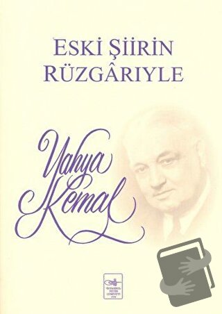 Eski Şiirin Rüzgarıyle - Yahya Kemal Beyatlı - İstanbul Fetih Cemiyeti