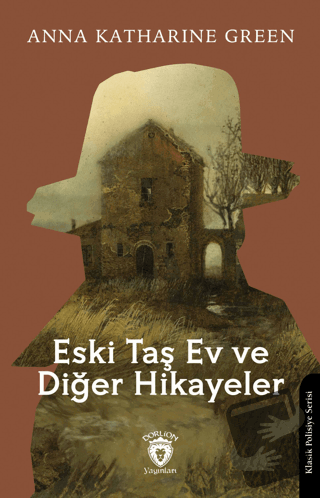 Eski Taş Ev ve Diğer Hikayeler - Anna Katharine Green - Dorlion Yayınl