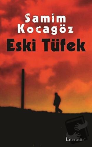 Eski Tüfek - Samim Kocagöz - Literatür Yayıncılık - Fiyatı - Yorumları