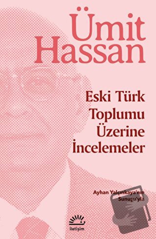 Eski Türk Toplumu Üzerine İncemeler - Ümit Hassan - İletişim Yayınevi 