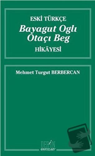 Eski Türkçe Bayagut Oglı Otaçı Beg Hikayesi - Mehmet Turgut Berbercan 