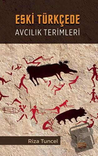 Eski Türkçede Avcılık Terimleri - Riza Tuncel - Nobel Bilimsel Eserler